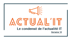 Actual'IT - Semaine 16