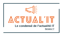 Actual'IT - Semaine 17