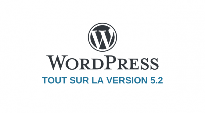 WordPress 5.2 : Tout savoir sur les nouveautés