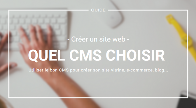 Guide : Quel CMS choisir pour créer son site web ?